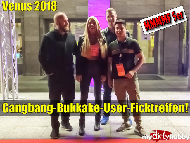 Venus 2018 | Gangbang-Bukkake-User-Ficktreffen!!!